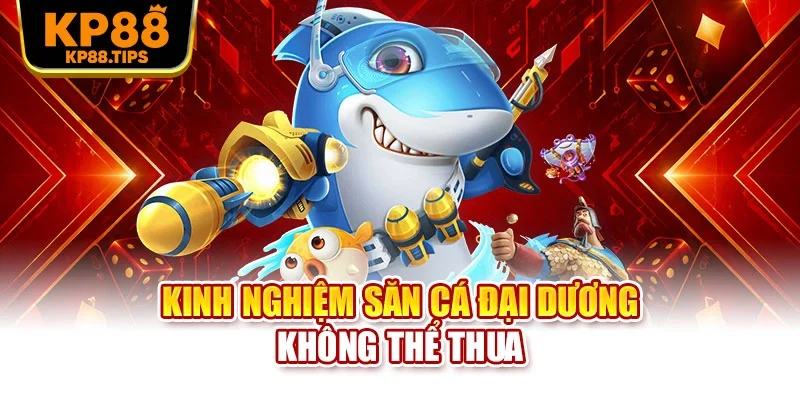 Kinh nghiệm săn cá đại dương không thể thua