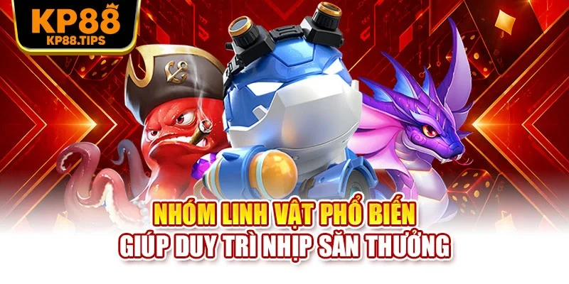 Nhóm linh vật phổ biến giúp duy trì nhịp săn thưởng