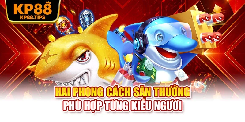 Hai phong cách săn thưởng phù hợp từng kiểu người