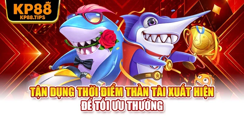 Tận dụng thời điểm Thần Tài xuất hiện để tối ưu thưởng