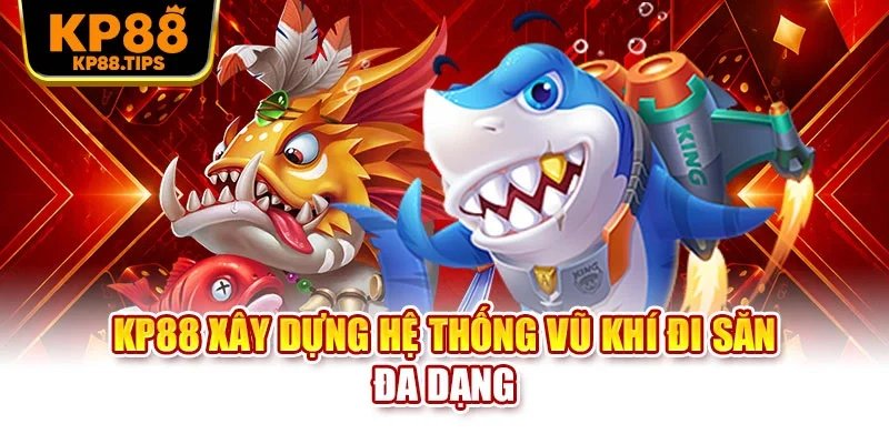 KP88 xây dựng hệ thống vũ khí đi săn đa dạng