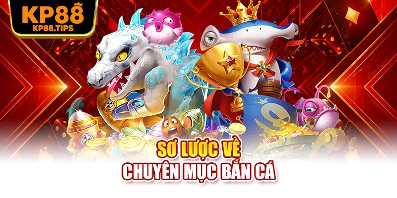 Sơ lược về chuyên mục bắn cá