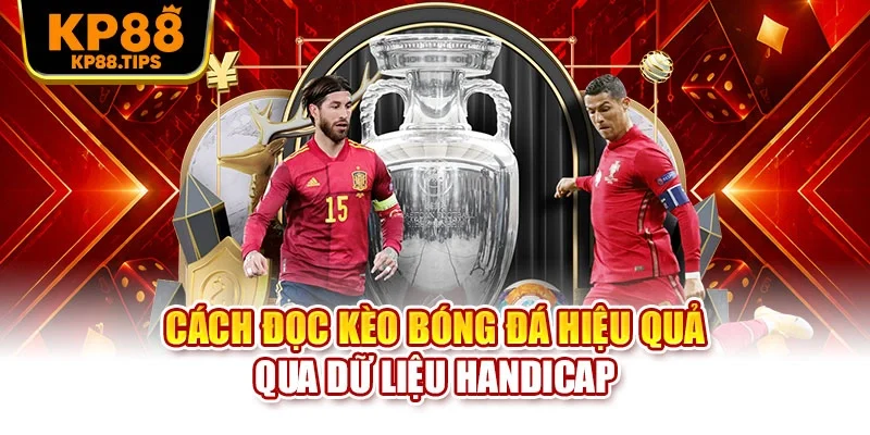 Cách đọc kèo bóng đá hiệu quả qua dữ liệu handicap