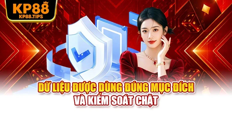 Dữ liệu được dùng đúng mục đích và kiểm soát chặt