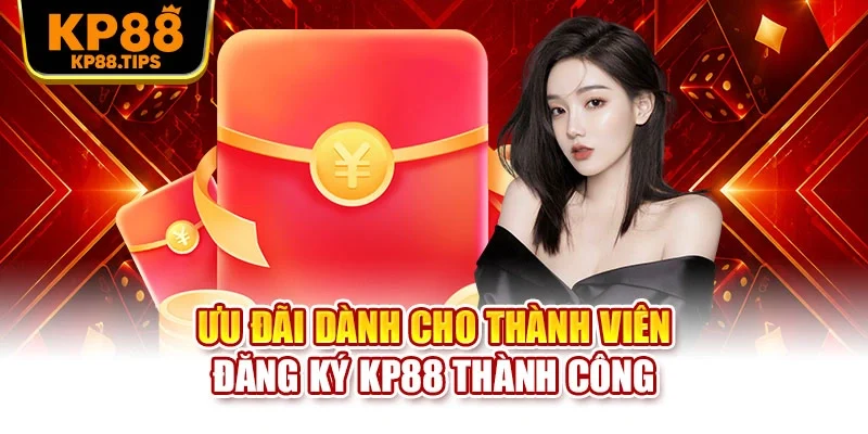 Ưu đãi dành cho thành viên đăng ký KP88 thành công