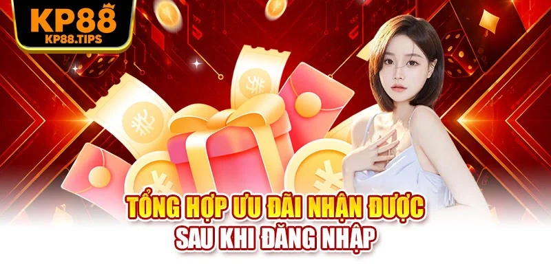 Tổng hợp ưu đãi nhận được sau khi đăng nhập