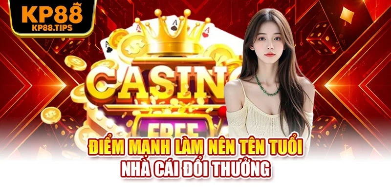 Điểm mạnh làm nên tên tuổi nhà cái đổi thưởng