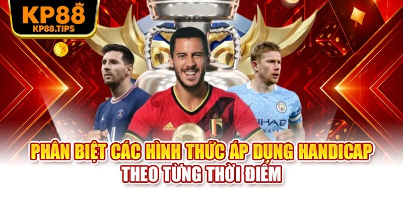 Phân biệt các hình thức áp dụng handicap theo từng thời điểm