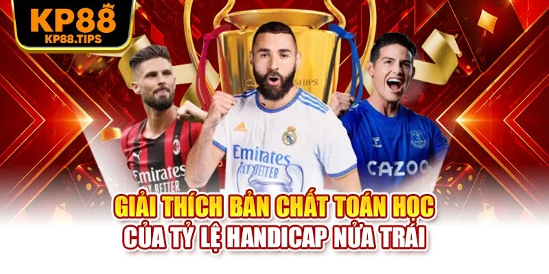 Giải thích bản chất toán học của tỷ lệ handicap nửa trái
