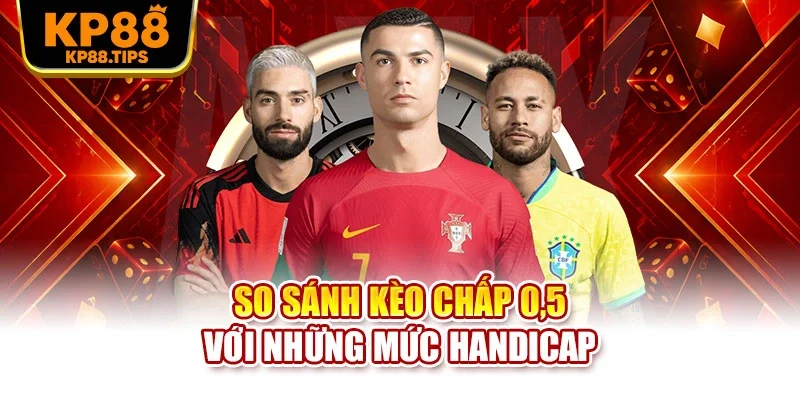 So sánh kèo chấp 0,5 với những mức handicap