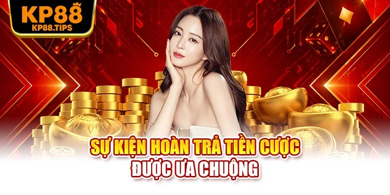 Sự kiện hoàn trả tiền cược được ưa chuộng