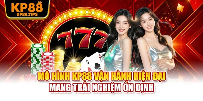 Mô hình KP88 vận hành hiện đại mang trải nghiệm ổn định