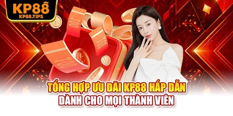 Tổng hợp ưu đãi KP88 hấp dẫn dành cho mọi thành viên