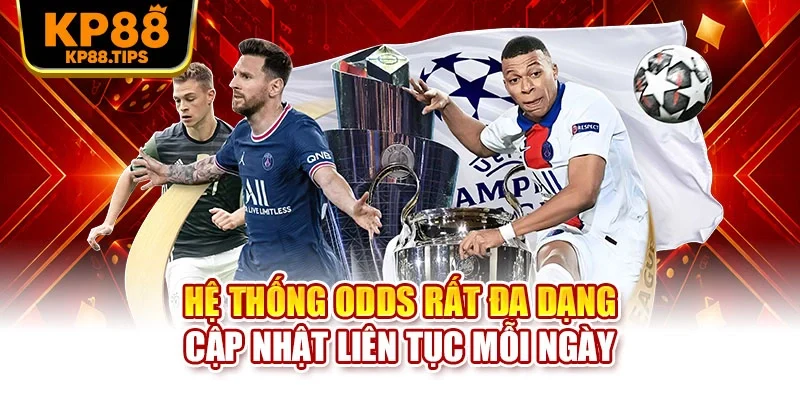 Hệ thống odds rất đa dạng cập nhật liên tục mỗi ngày