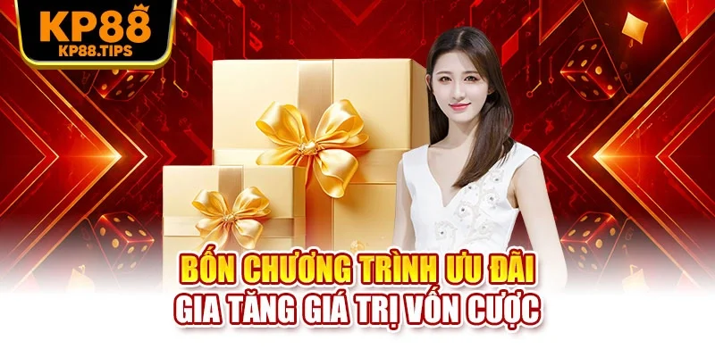 Bốn chương trình ưu đãi gia tăng giá trị vốn cược