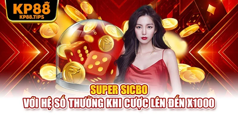 Super Sicbo với hệ số thưởng khi cược lên đến X1000