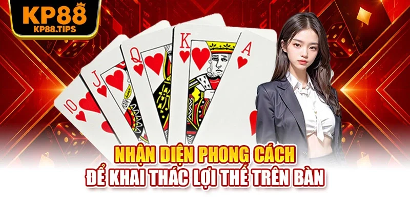 Nhận diện phong cách để khai thác lợi thế trên bàn