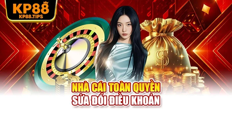 Nhà cái toàn quyền sửa đổi điều khoản