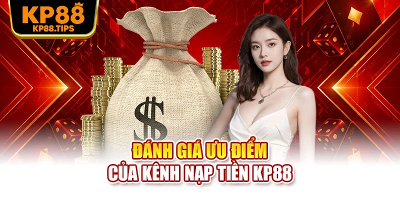 Đánh giá ưu điểm của kênh nạp tiền KP88