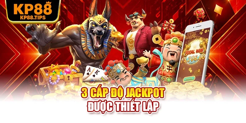 3 cấp độ jackpot được thiết lập