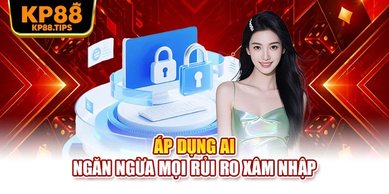 Áp dụng AI ngăn ngừa mọi rủi ro xâm nhập