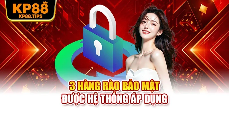 3 hàng rào bảo mật được hệ thống áp dụng