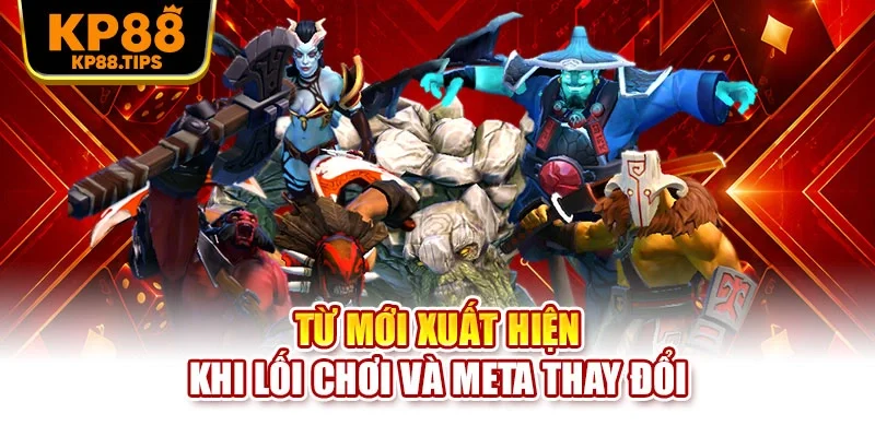 Từ mới xuất hiện khi lối chơi và meta thay đổi