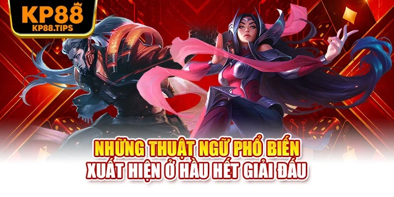 Những thuật ngữ phổ biến xuất hiện ở hầu hết giải đấu