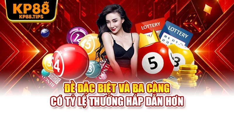 Đề đặc biệt và ba càng có tỷ lệ thưởng hấp dẫn hơn